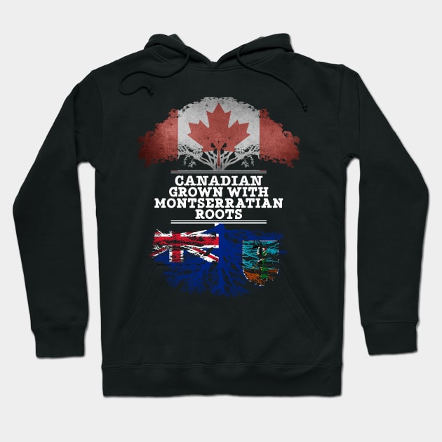 Canadian Grown With Montserratian Roots - Gift for Montserratian With Roots From Montserrat Hoodie by Country Flags